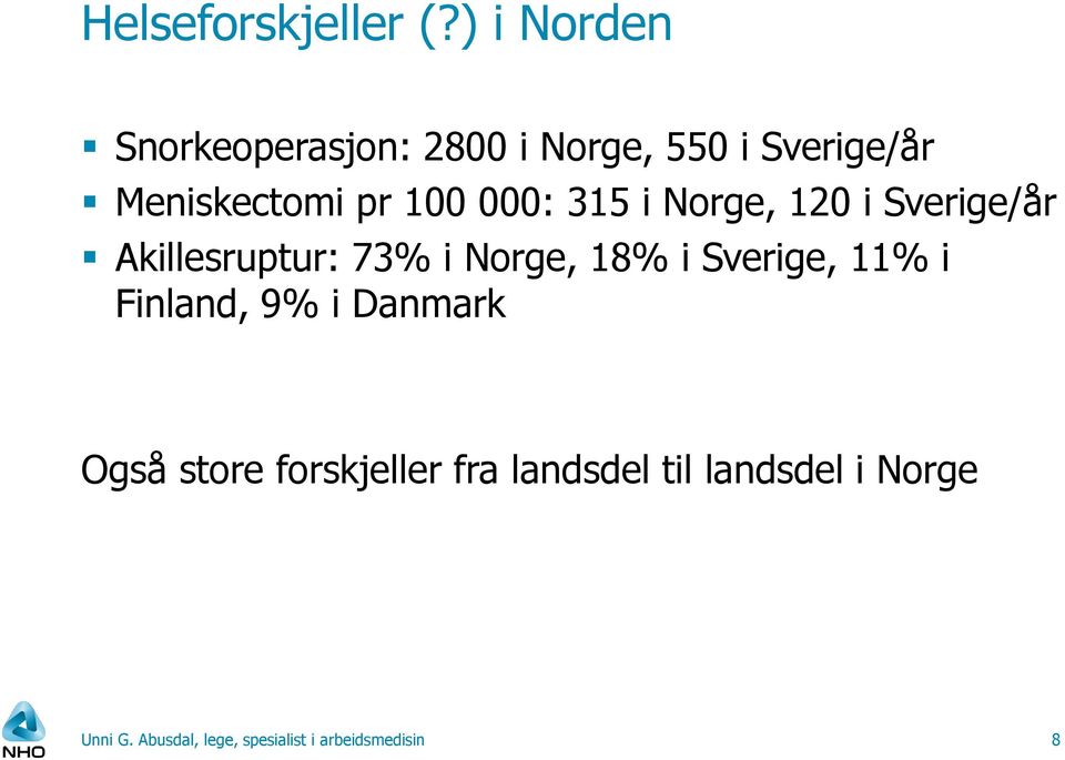 000: 315 i Norge, 120 i Sverige/år Akillesruptur: 73% i Norge, 18% i Sverige,
