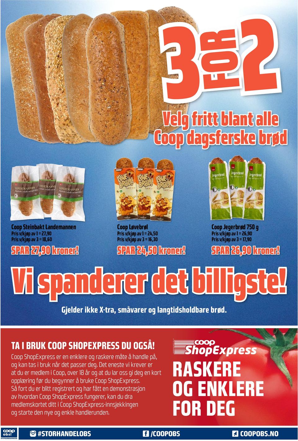 Gjelder ikke X-tra, småvarer og langtidsholdbare brød. TA I BRUK COOP SHOPEXPRESS DU OGSÅ! Coop ShopExpress er en enklere og raskere måte å handle på, og kan tas i bruk når det passer deg.