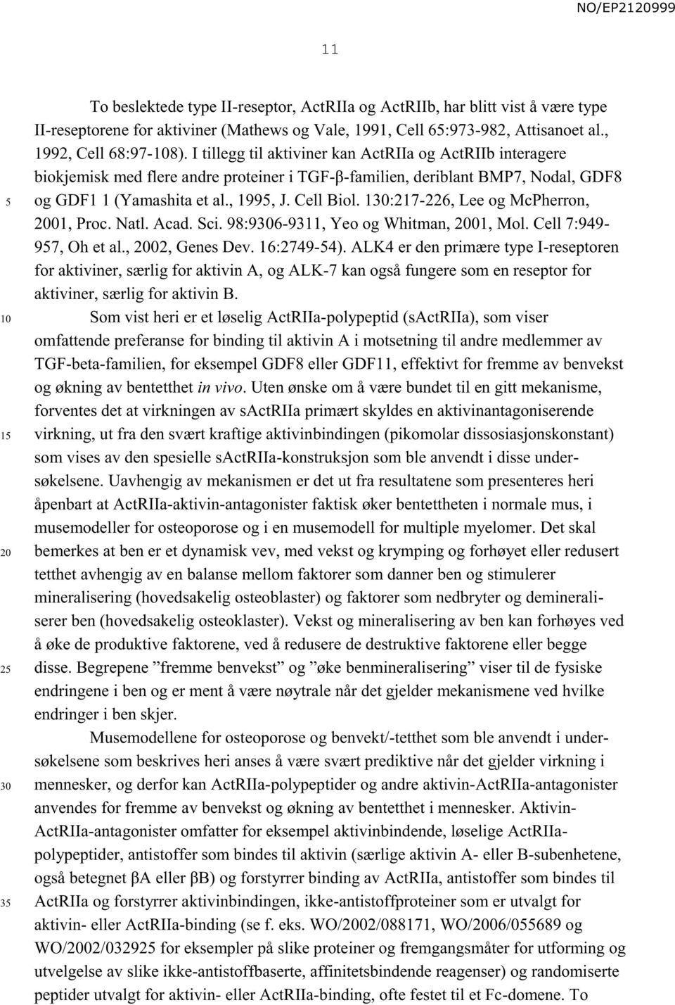 1:217-226, Lee og McPherron, 01, Proc. Natl. Acad. Sci. 98:96-9311, Yeo og Whitman, 01, Mol. Cell 7:949-97, Oh et al., 02, Genes Dev. 16:2749-4).