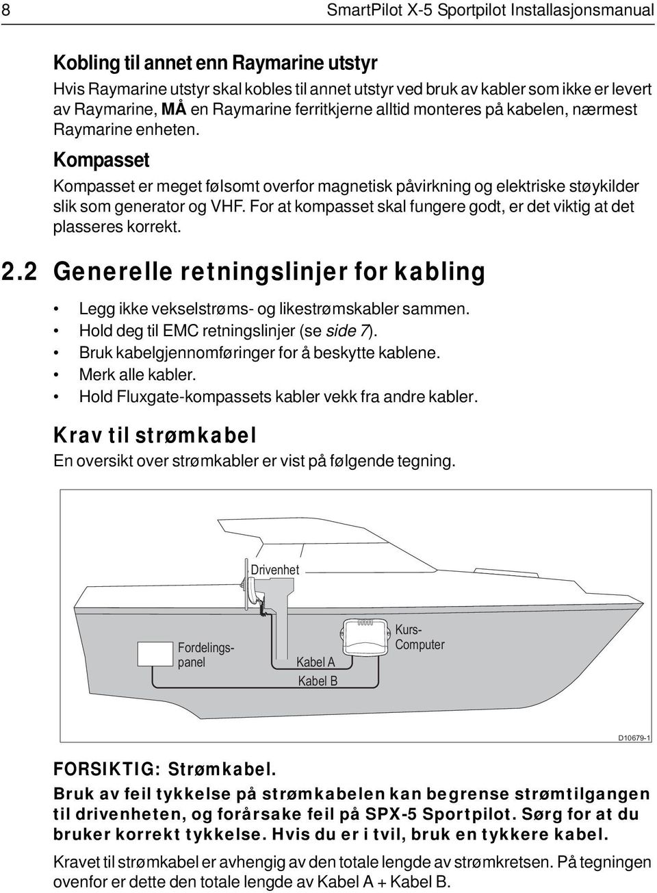 For at kompasset skal fungere godt, er det viktig at det plasseres korrekt. 2.2 Generelle retningslinjer for kabling Legg ikke vekselstrøms- og likestrømskabler sammen.