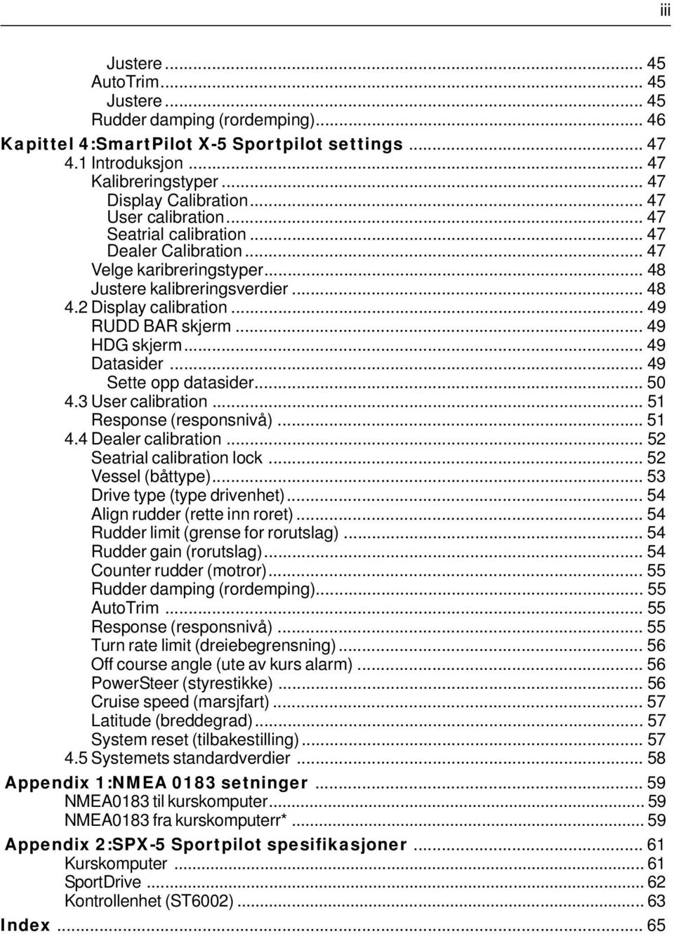 .. 49 HDG skjerm... 49 Datasider... 49 Sette opp datasider... 50 4.3 User calibration... 51 Response (responsnivå)... 51 4.4 Dealer calibration... 52 Seatrial calibration lock... 52 Vessel (båttype).