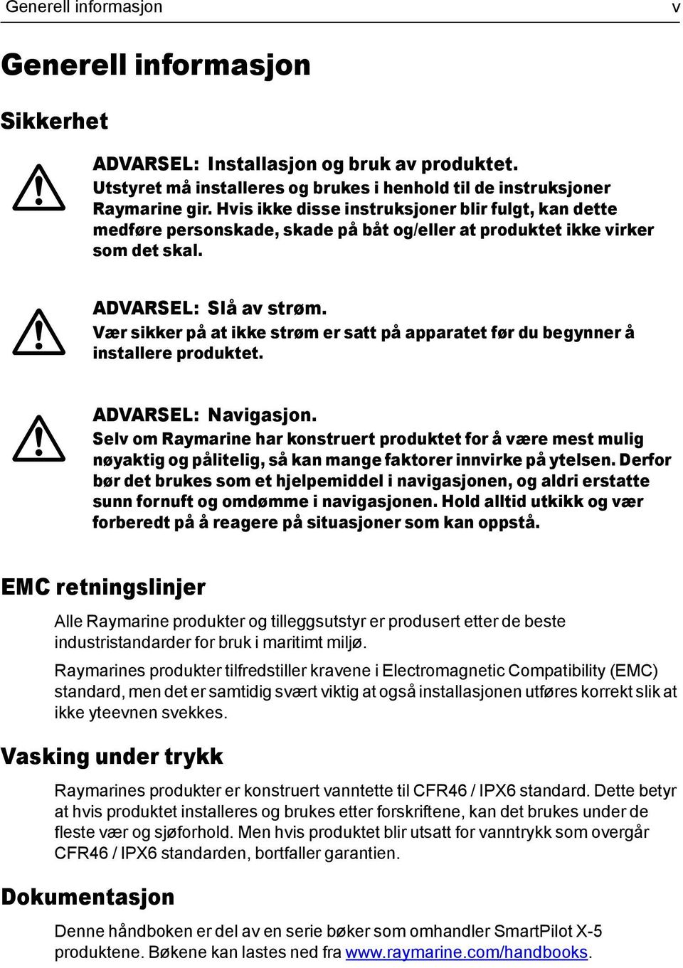 Vær sikker på at ikke strøm er satt på apparatet før du begynner å installere produktet. ADVARSEL: Navigasjon.