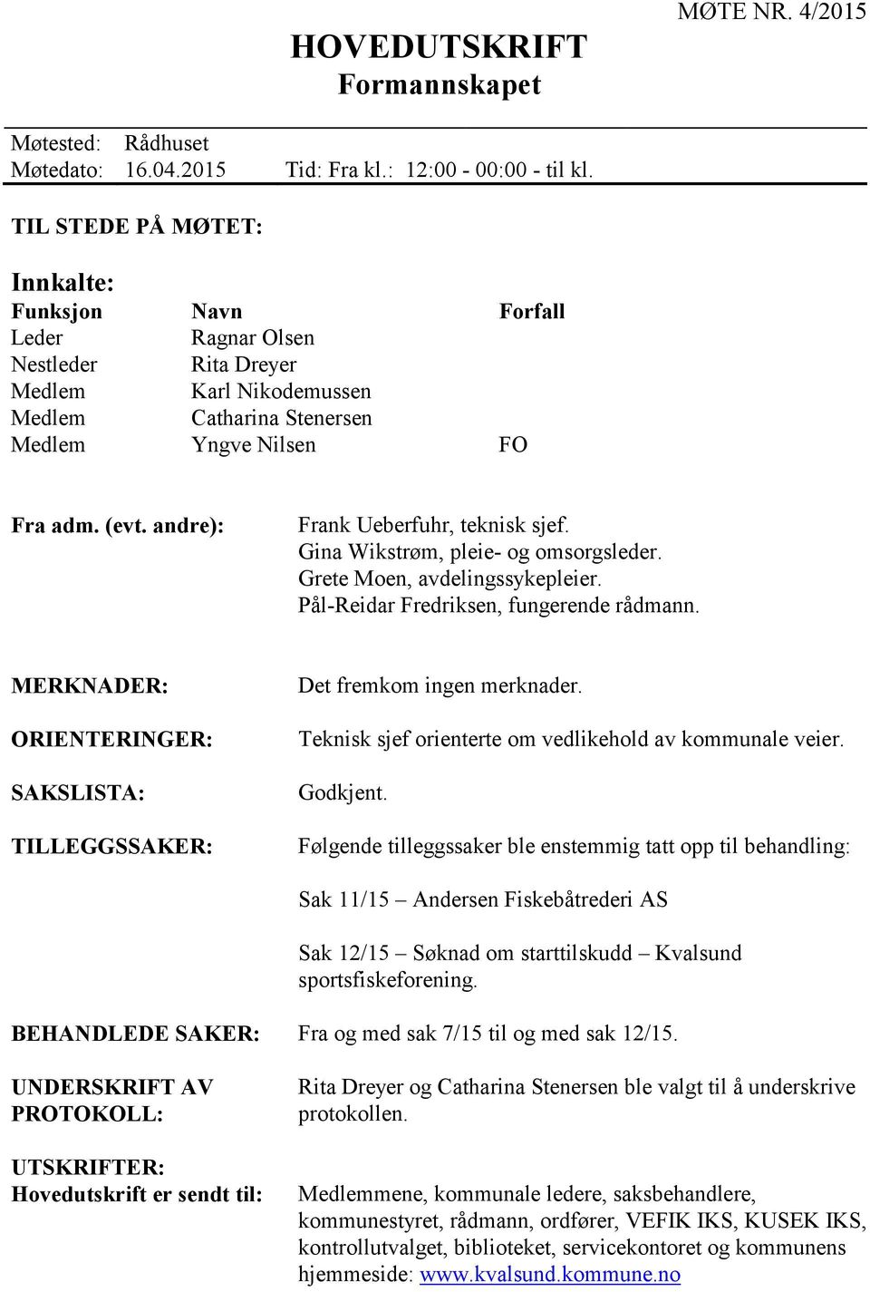 andre): Frank Ueberfuhr, teknisk sjef. Gina Wikstrøm, pleie- og omsorgsleder. Grete Moen, avdelingssykepleier. Pål-Reidar Fredriksen, fungerende rådmann.