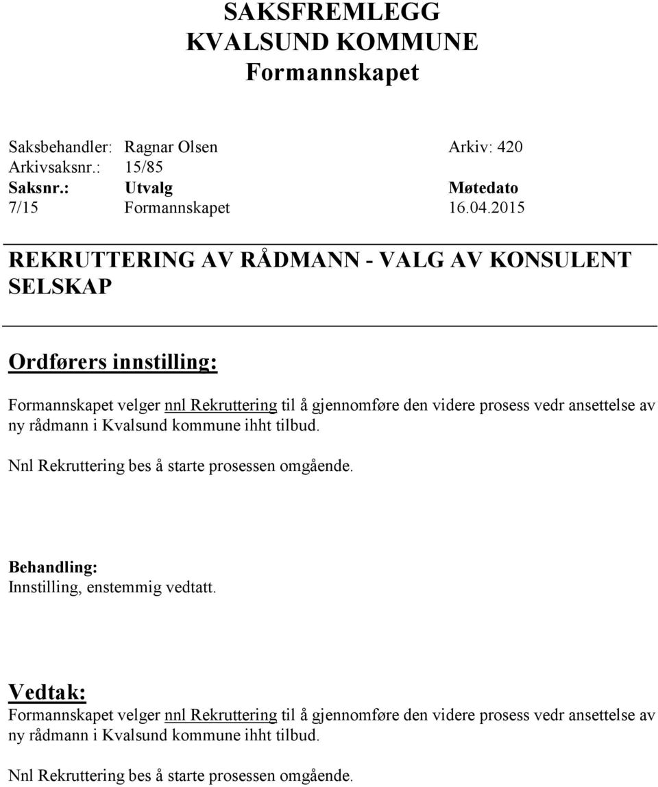 videre prosess vedr ansettelse av ny rådmann i Kvalsund kommune ihht tilbud. Nnl Rekruttering bes å starte prosessen omgående.