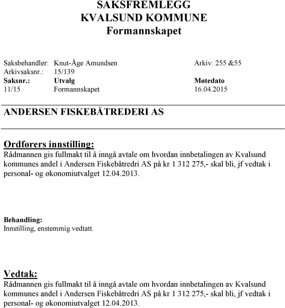 andel i Andersen Fiskebåtredri AS på kr 1 312 275,- skal bli, jf vedtak i personal- og økonomiutvalget 12.04.2013.