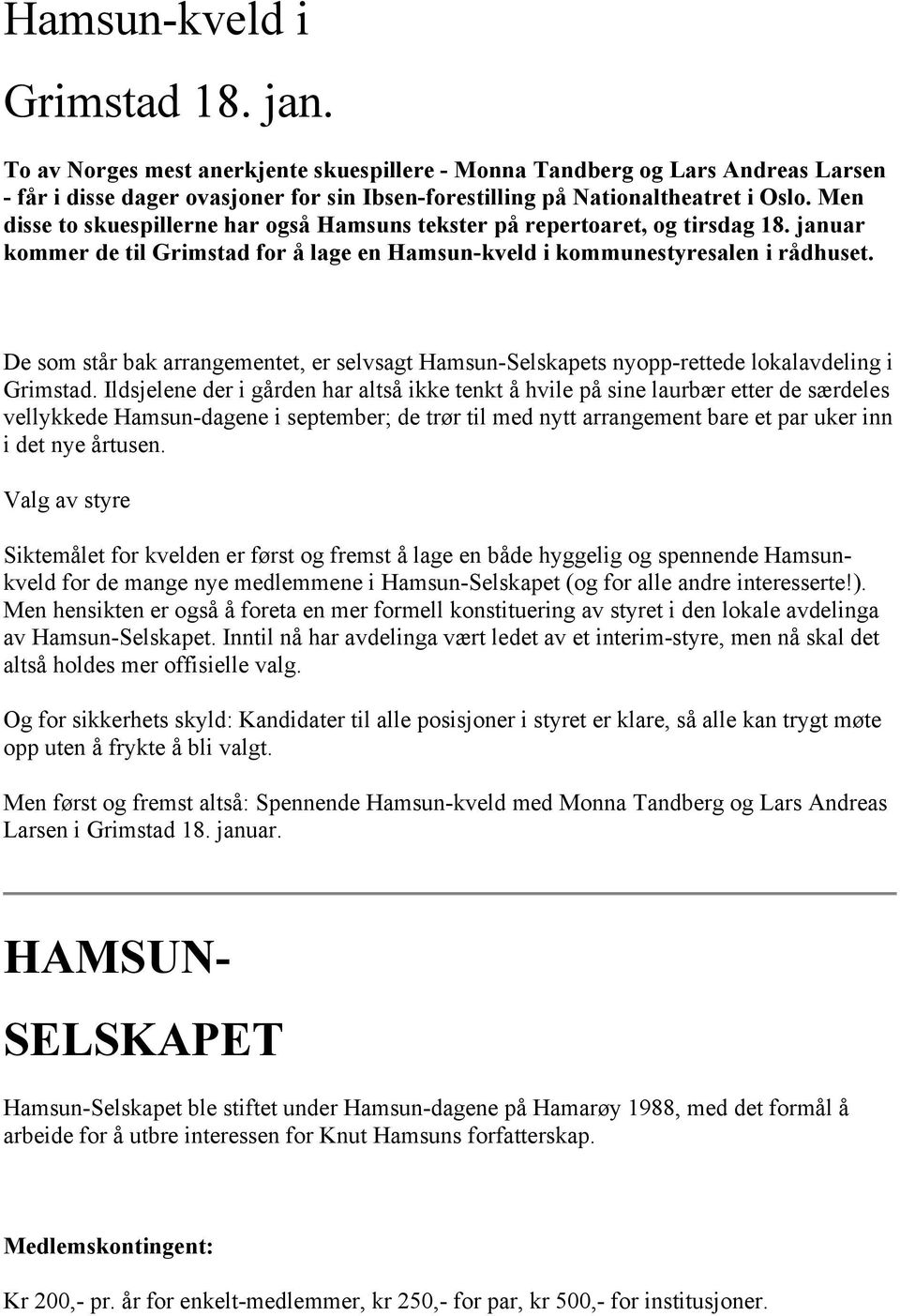 De som står bak arrangementet, er selvsagt Hamsun-Selskapets nyopp-rettede lokalavdeling i Grimstad.