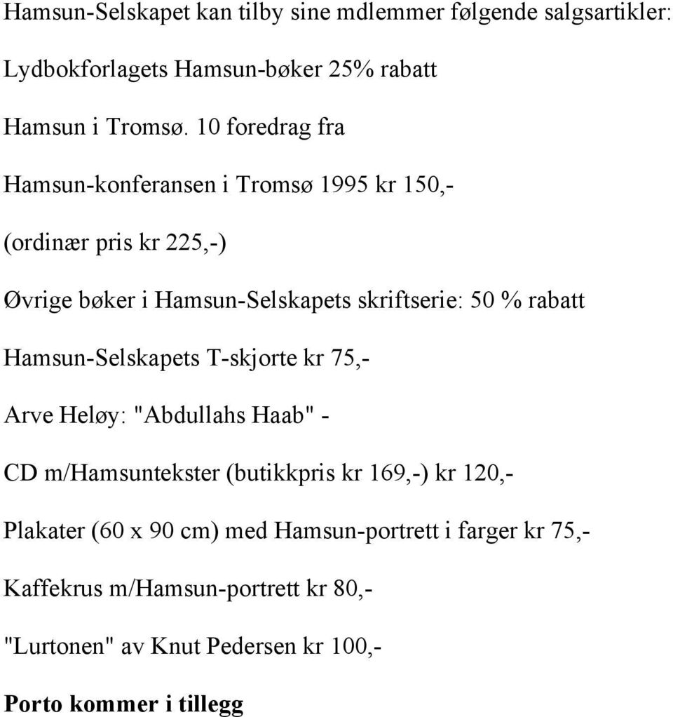 rabatt Hamsun-Selskapets T-skjorte kr 75,- Arve Heløy: "Abdullahs Haab" - CD m/hamsuntekster (butikkpris kr 169,-) kr 120,- Plakater