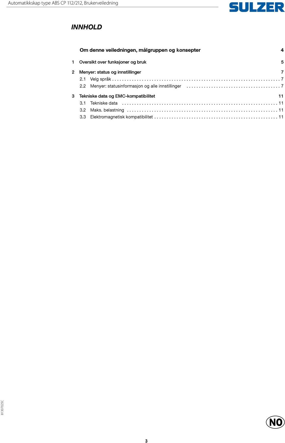 1 Velg språk... 7 2.2 Menyer: statusinformasjon og alle innstillinger.