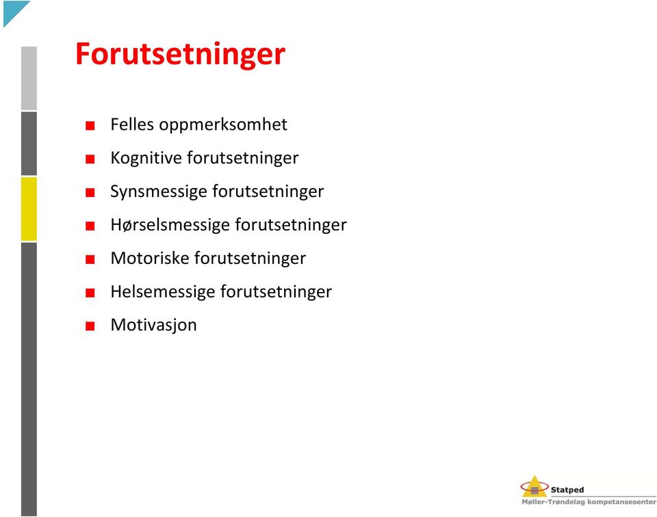 Hørselsmessige forutsetninger Motoriske