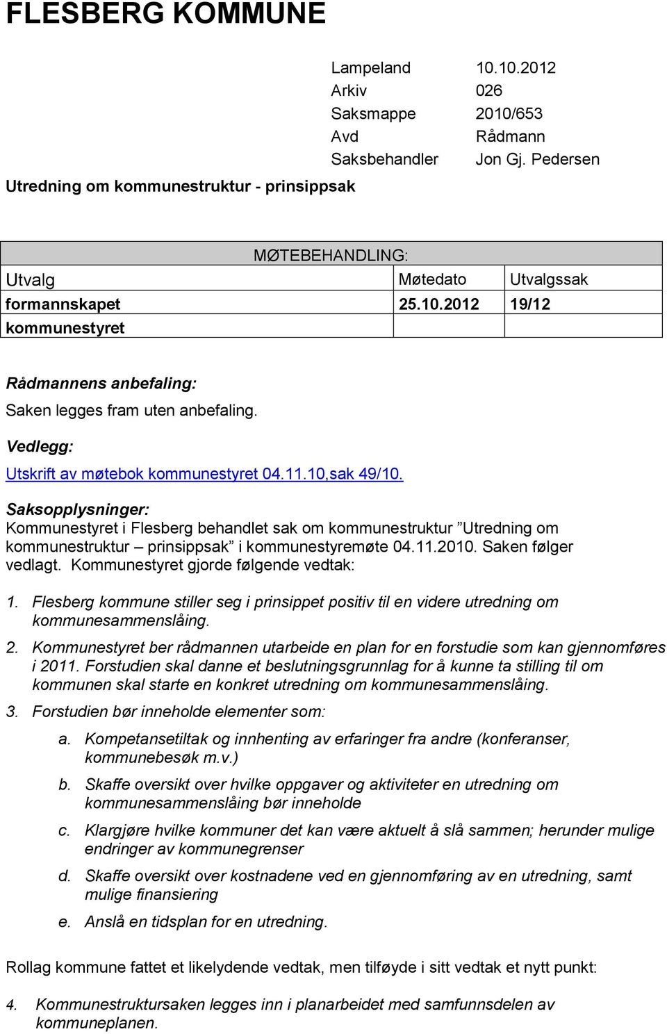 Vedlegg: Utskrift av møtebok kommunestyret 04.11.10,sak 49/10.