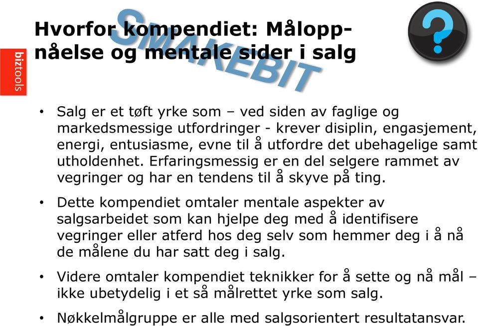 Dette kompendiet omtaler mentale aspekter av salgsarbeidet som kan hjelpe deg med å identifisere vegringer eller atferd hos deg selv som hemmer deg i å nå de målene du har