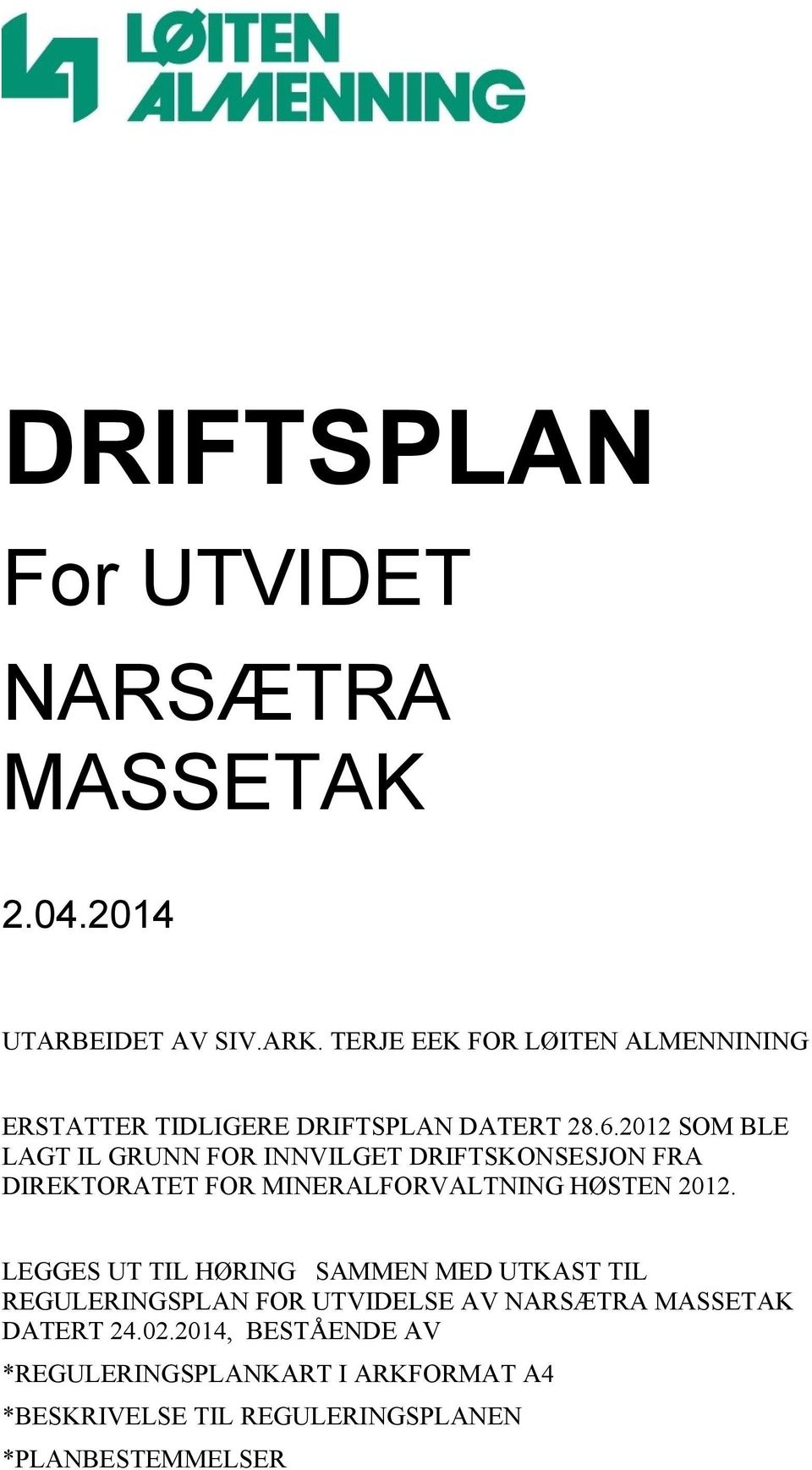 2012 SOM BLE LAGT IL GRUNN FOR INNVILGET DRIFTSKONSESJON FRA DIREKTORATET FOR MINERALFORVALTNING HØSTEN 2012.