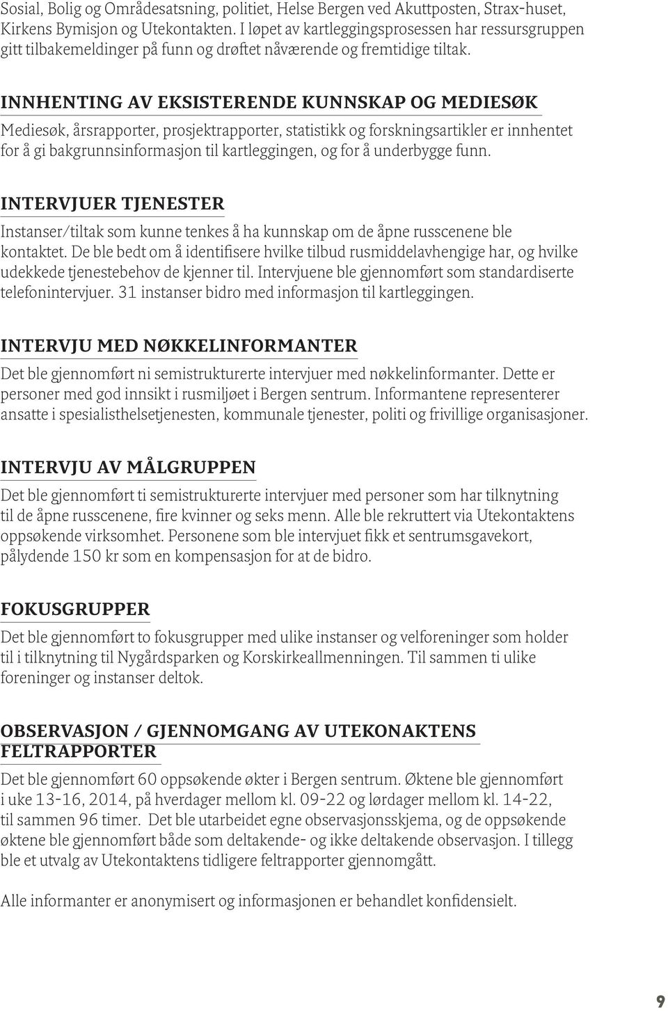 INNHENTING AV EKSISTERENDE KUNNSKAP OG MEDIESØK Mediesøk, årsrapporter, prosjektrapporter, statistikk og forskningsartikler er innhentet for å gi bakgrunnsinformasjon til kartleggingen, og for å