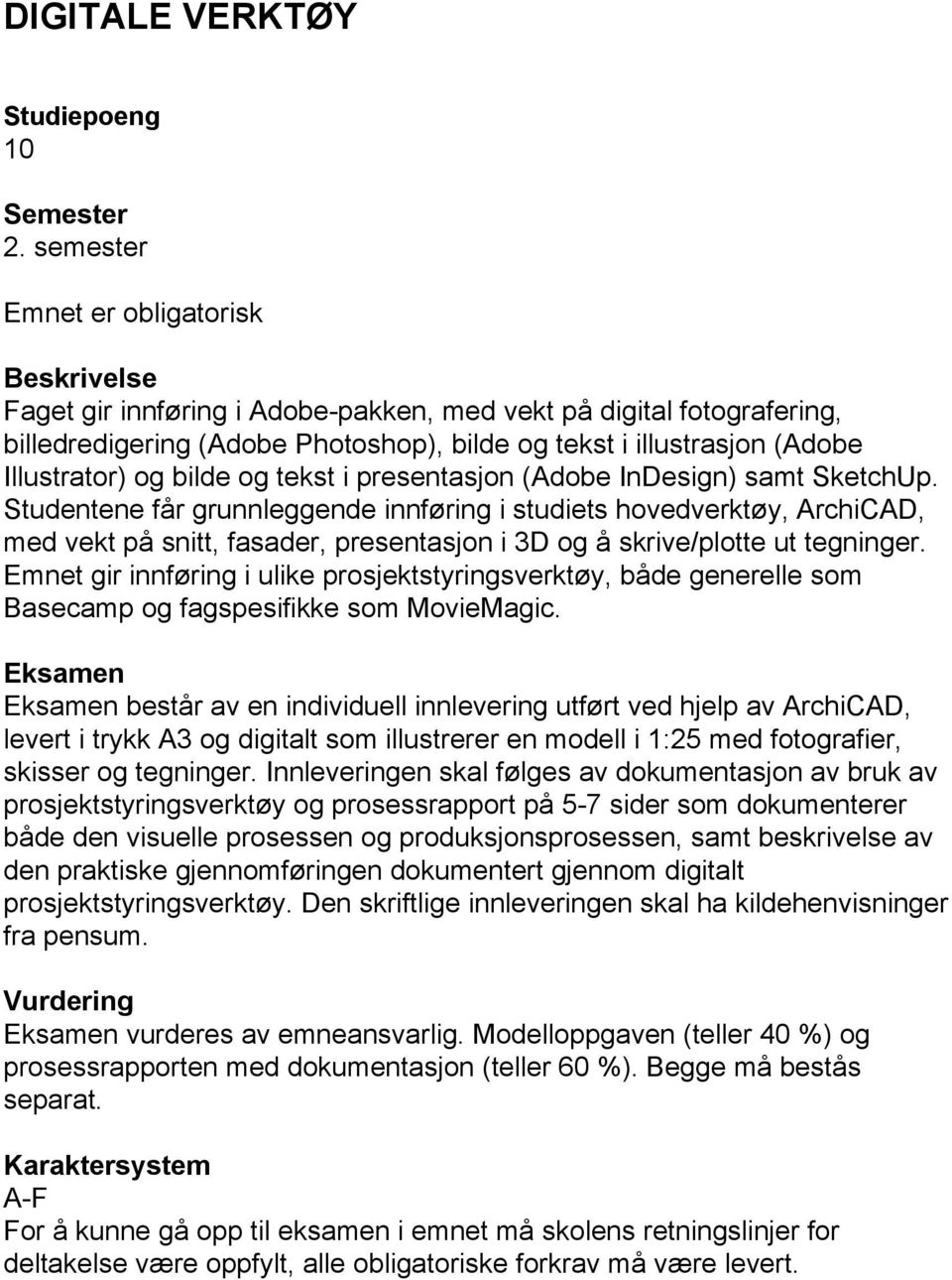 og bilde og tekst i presentasjon (Adobe InDesign) samt SketchUp.