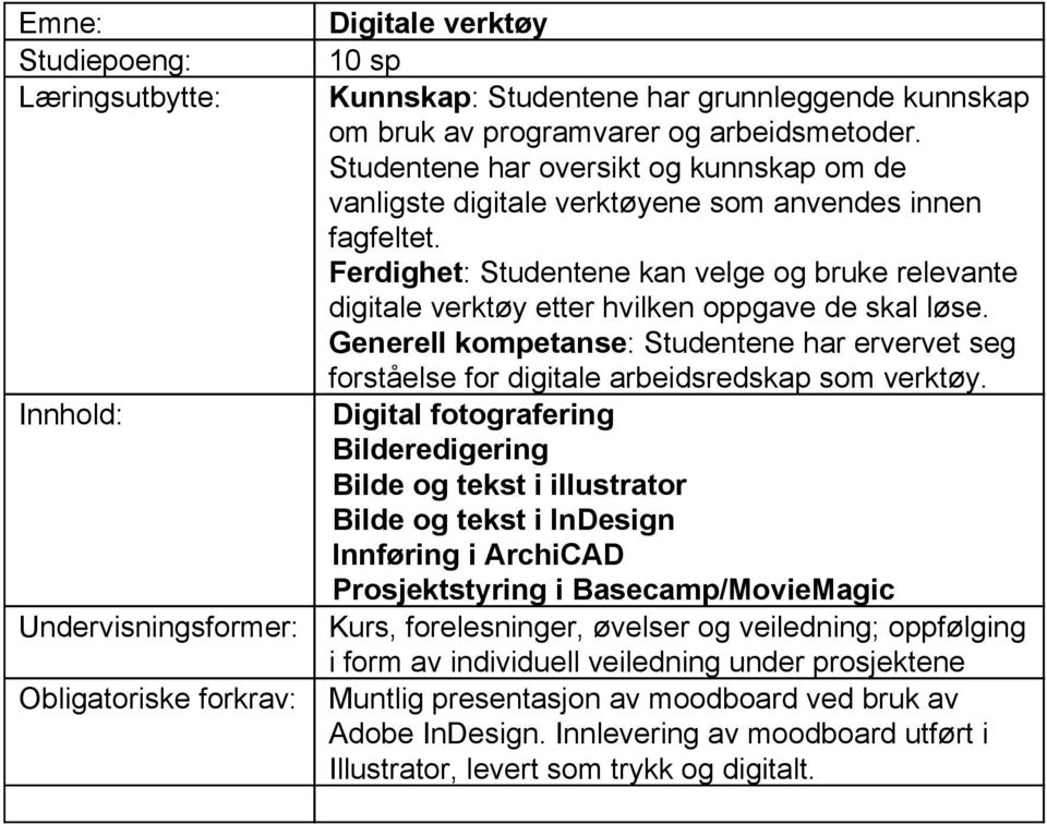 Ferdighet : Studentene kan velge og bruke relevante digitale verktøy etter hvilken oppgave de skal løse.