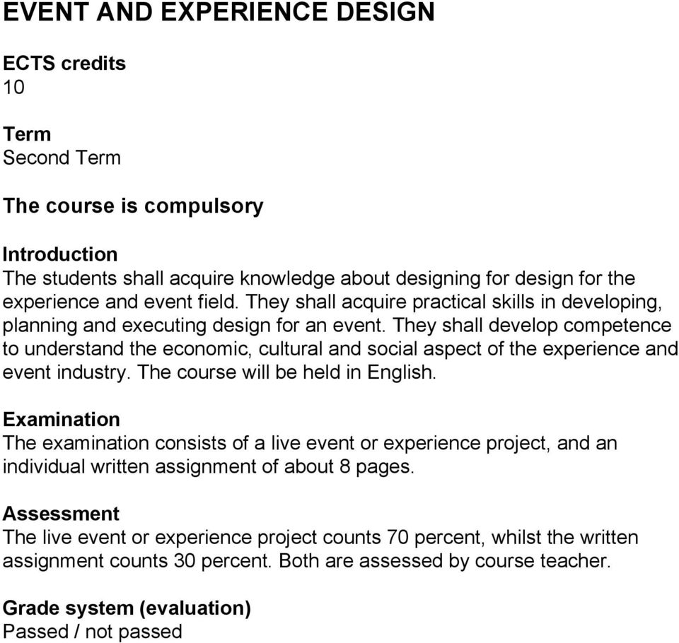 They shall develop competence to understand the economic, cultural and social aspect of the experience and event industry. The course will be held in English.