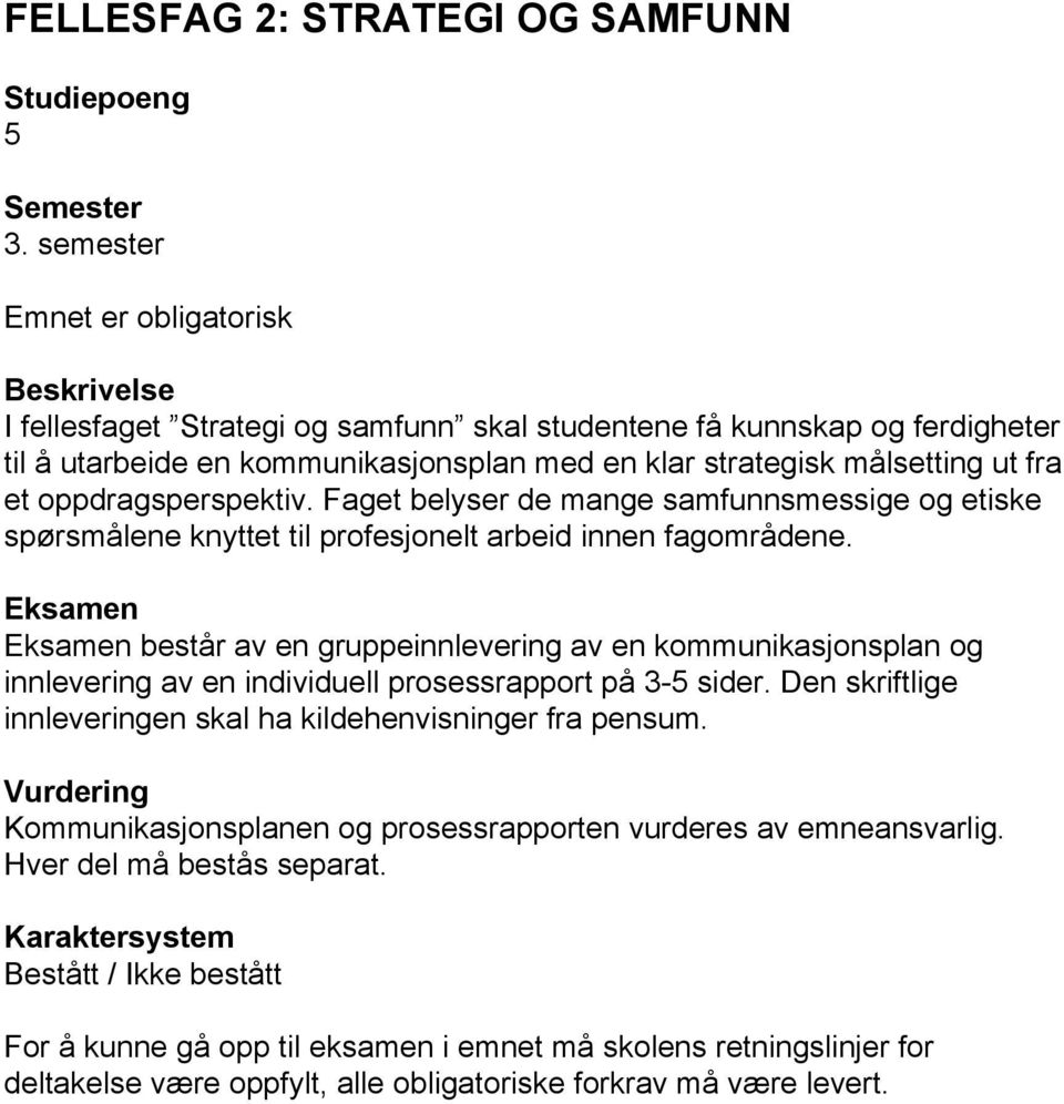 et oppdragsperspektiv. Faget belyser de mange samfunnsmessige og etiske spørsmålene knyttet til profesjonelt arbeid innen fagområdene.