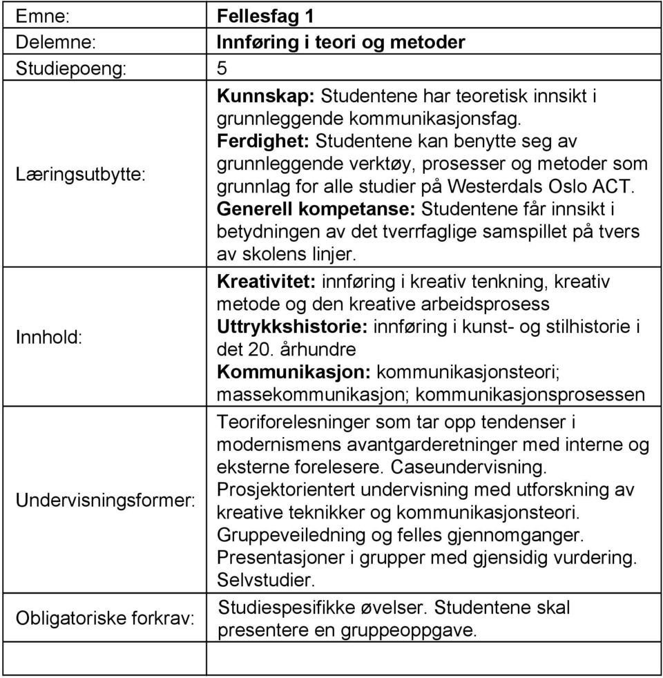 Generell kompetanse: Studentene får innsikt i betydningen av det tverrfaglige samspillet på tvers av skolens linjer.