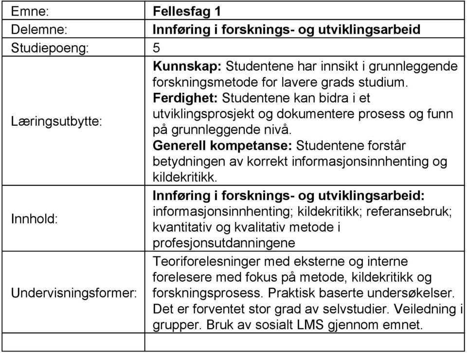 Generell kompetanse: Studentene forstår betydningen av korrekt informasjonsinnhenting og kildekritikk.