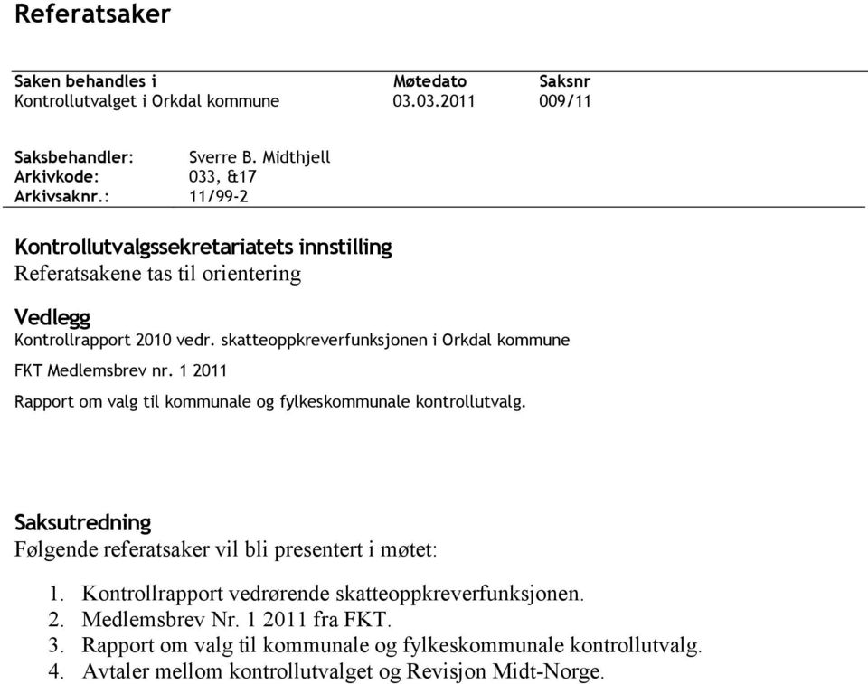 skatteoppkreverfunksjonen i Orkdal kommune FKT Medlemsbrev nr. 1 2011 Rapport om valg til kommunale og fylkeskommunale kontrollutvalg.