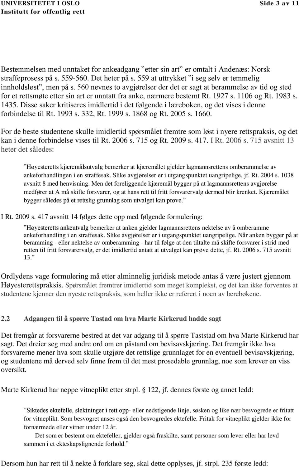 560 nevnes to avgjørelser der det er sagt at berammelse av tid og sted for et rettsmøte etter sin art er unntatt fra anke, nærmere bestemt Rt. 1927 s. 1106 og Rt. 1983 s. 1435.