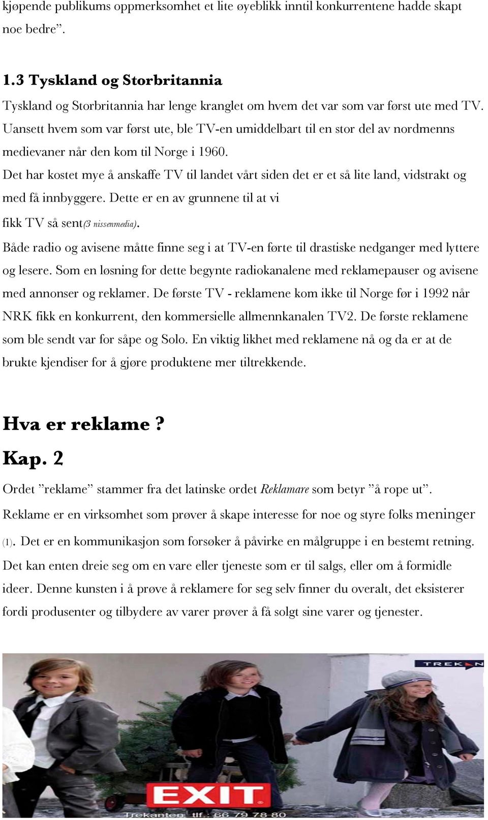 Uansett hvem som var først ute, ble TV-en umiddelbart til en stor del av nordmenns medievaner når den kom til Norge i 1960.