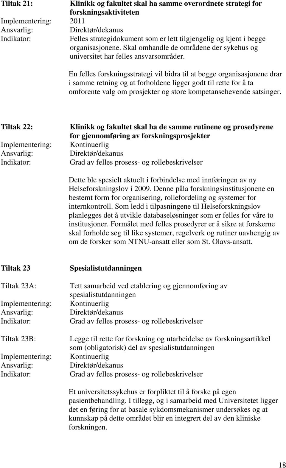 En felles forskningsstrategi vil bidra til at begge organisasjonene drar i samme retning og at forholdene ligger godt til rette for å ta omforente valg om prosjekter og store kompetansehevende