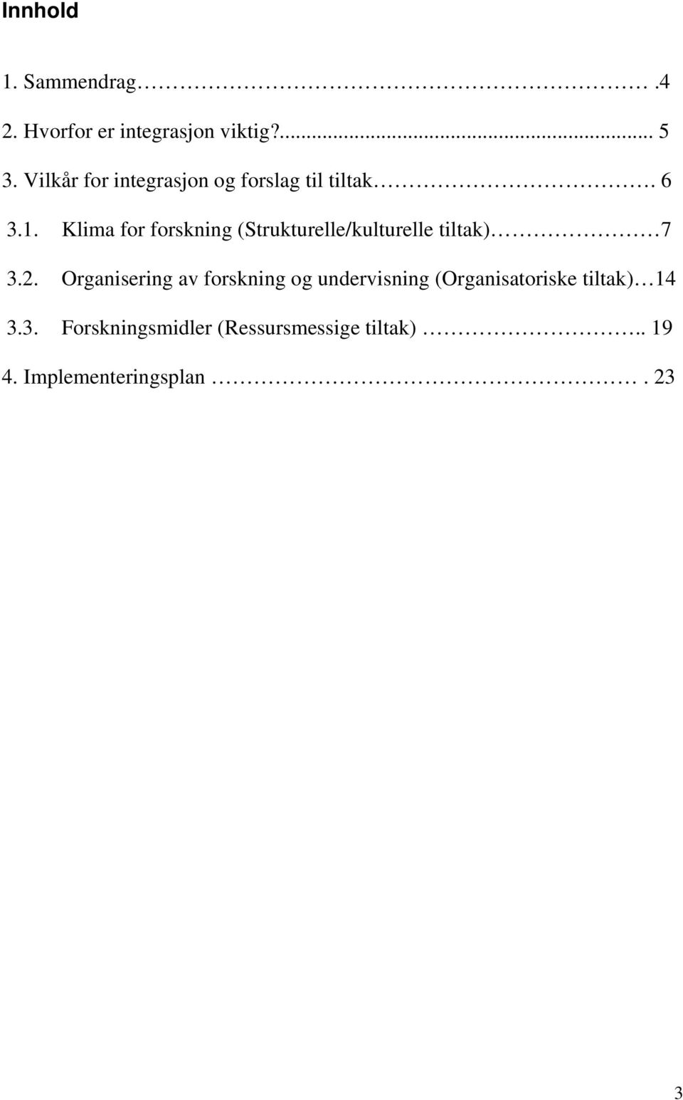 Klima for forskning (Strukturelle/kulturelle tiltak) 7 3.2.