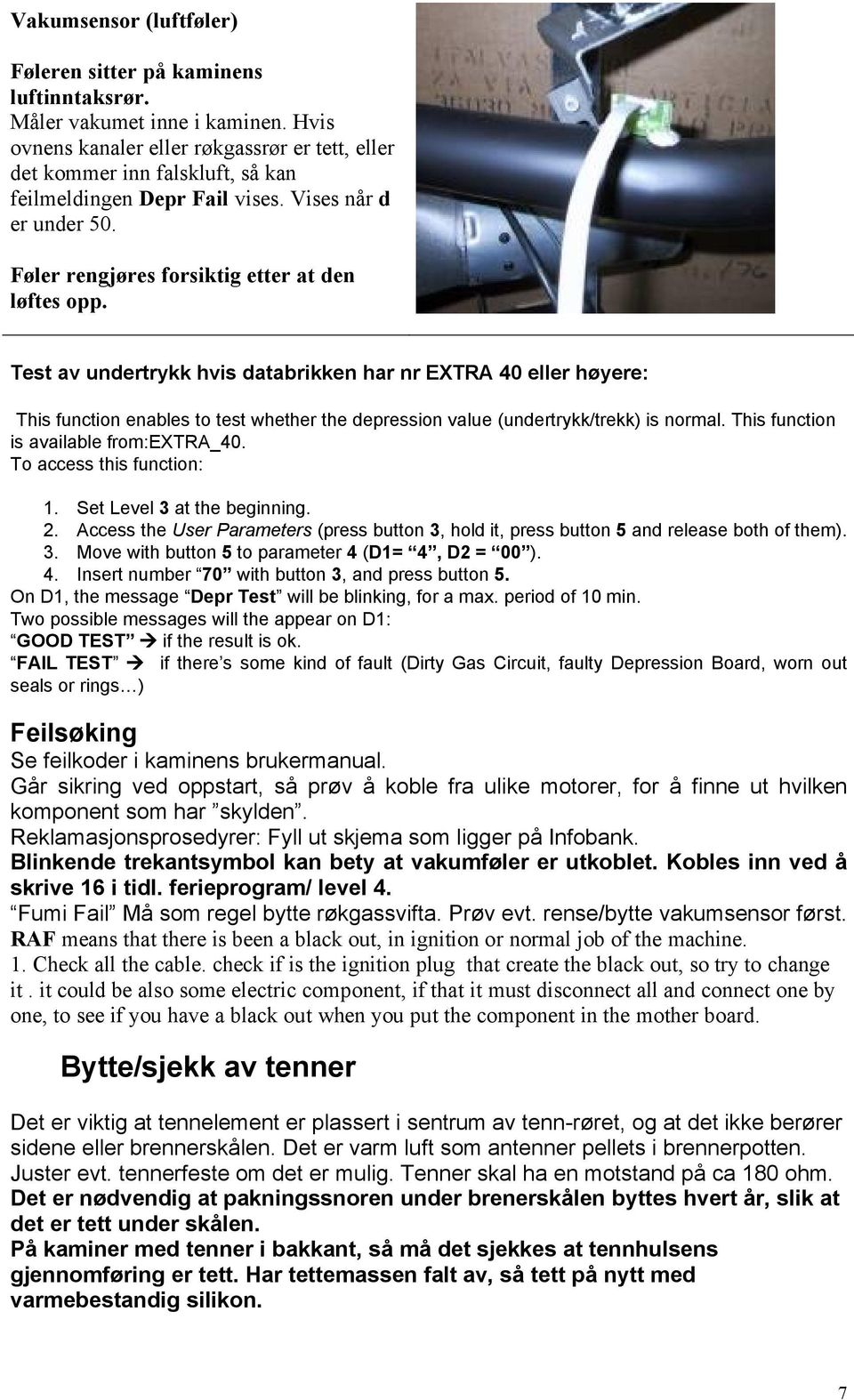 Test av undertrykk hvis databrikken har nr EXTRA 40 eller høyere: This function enables to test whether the depression value (undertrykk/trekk) is normal. This function is available from:extra_40.