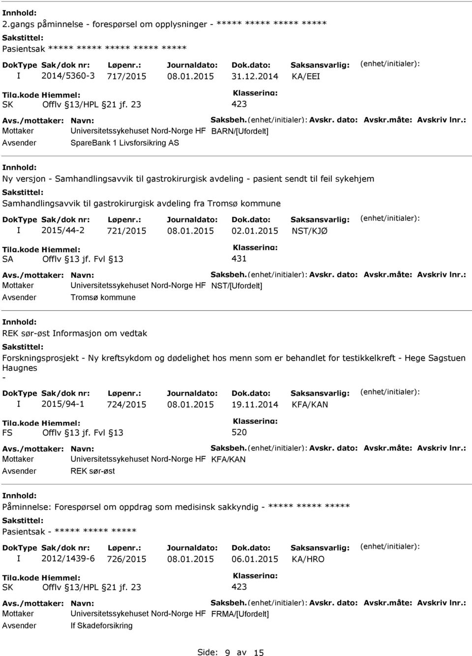 Samhandlingsavvik til gastrokirurgisk avdeling fra Tromsø kommune 2015/44-2 721/2015 02.01.2015 NST/KJØ SA 431 Avs./mottaker: Navn: Saksbeh. Avskr. dato: Avskr.måte: Avskriv lnr.