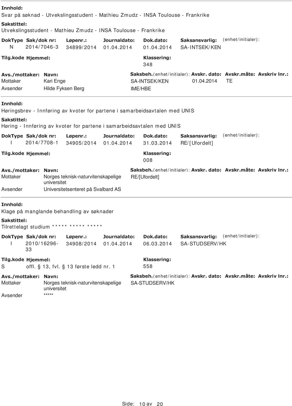 2014 TE Avsender Hilde Fyksen Berg ME/HBE Høringsbrev - nnføring av kvoter for partene i samarbeidsavtalen med S Høring - nnføring av kvoter for partene i samarbeidsavtalen med S 2014/7708-1