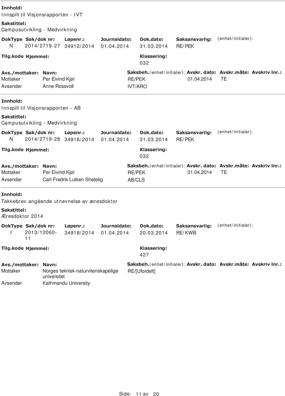 /mottaker: avn: Saksbeh. Avskr. dato: Avskr.måte: Avskriv lnr.: Mottaker er Eivind Kjøl RE/EK 01.04.