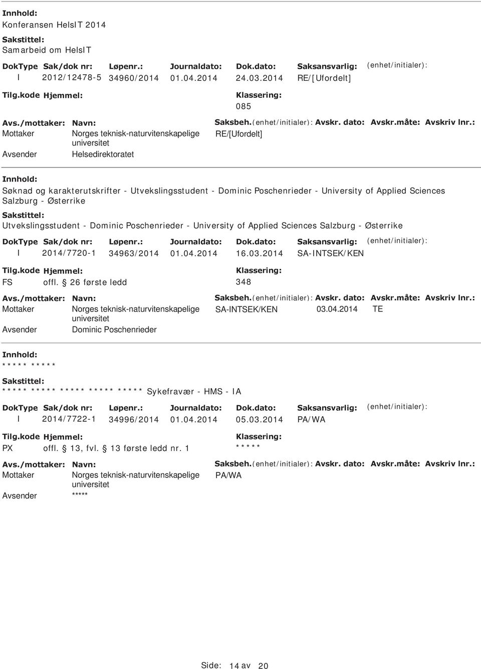 Østerrike tvekslingsstudent - Dominic oschenrieder - niversity of Applied Sciences Salzburg - Østerrike 2014/7720-1 34963/2014 01.04.2014 16.03.2014 SA-TSEK/KE Avs./mottaker: avn: Saksbeh. Avskr.