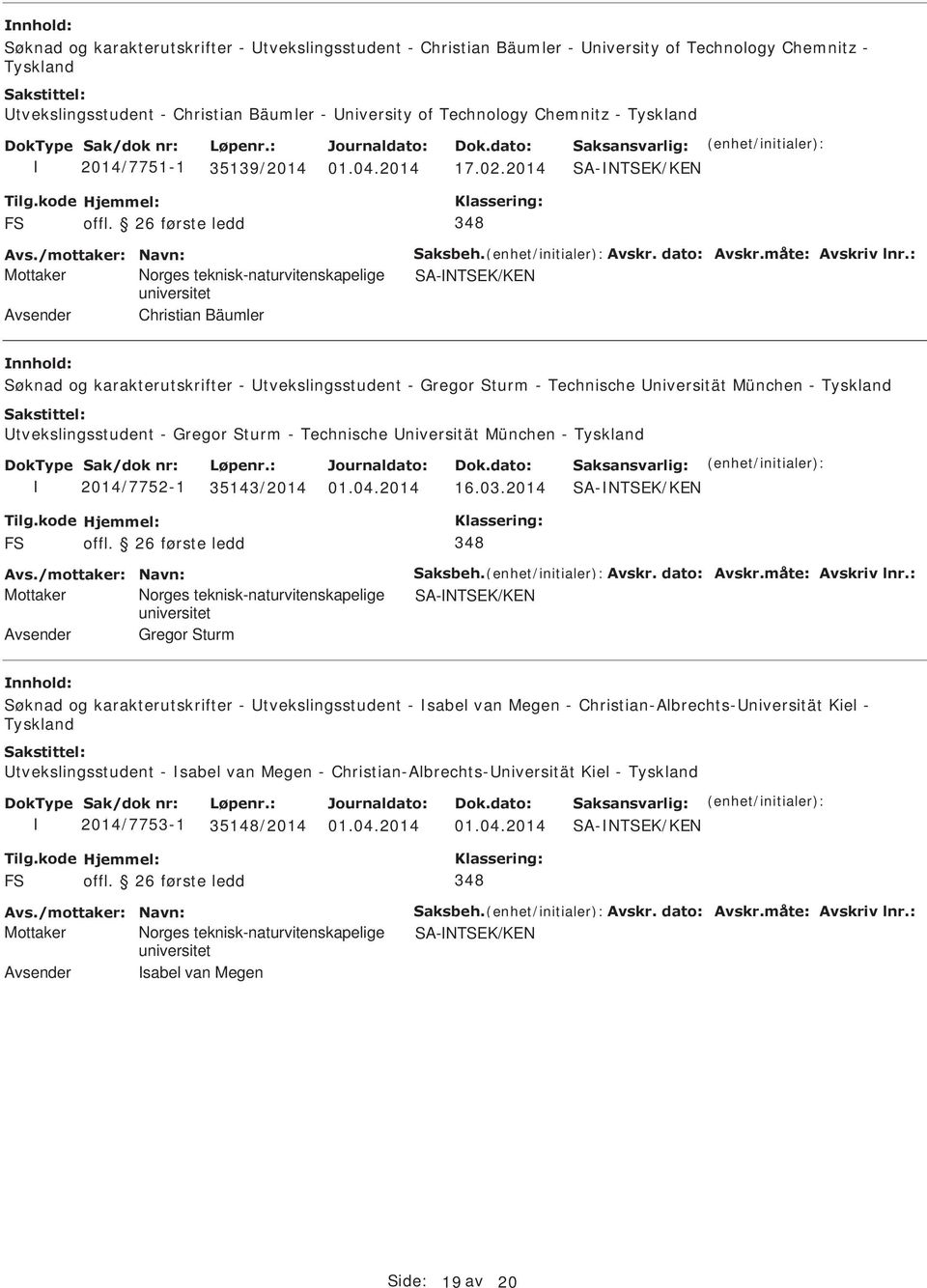 : Mottaker orges teknisk-naturvitenskapelige SA-TSEK/KE Avsender Christian Bäumler Søknad og karakterutskrifter - tvekslingsstudent - Gregor Sturm - Technische niversität München - Tyskland