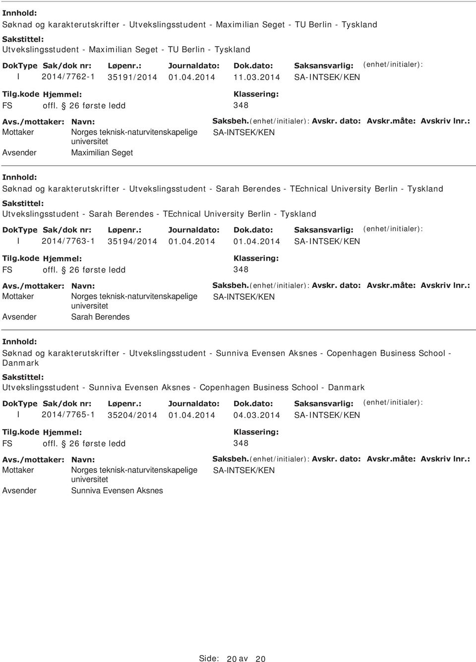 : Mottaker orges teknisk-naturvitenskapelige SA-TSEK/KE Avsender Maximilian Seget Søknad og karakterutskrifter - tvekslingsstudent - Sarah Berendes - TEchnical niversity Berlin - Tyskland