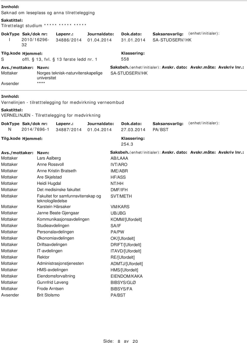 : Mottaker orges teknisk-naturvitenskapelige SA-STDSERV/HK Avsender Vernelinjen - tilretttelegging for medvirkning verneombud VERELJE - Tilrettelegging for medvirkning 2014/7696-1 87/2014 01.04.