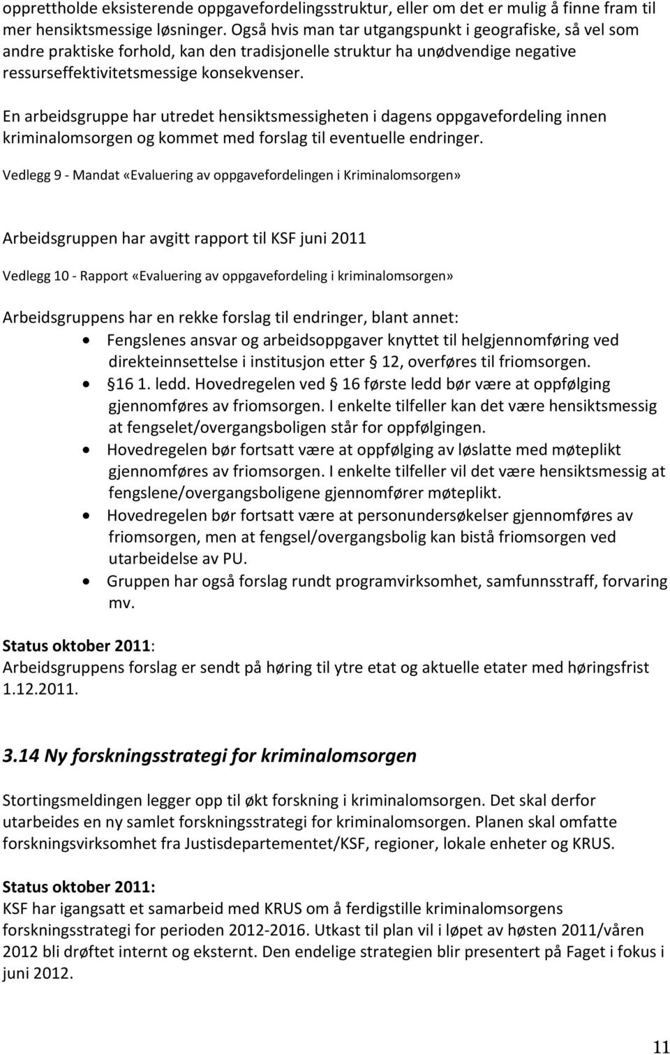 En arbeidsgruppe har utredet hensiktsmessigheten i dagens oppgavefordeling innen kriminalomsorgen og kommet med forslag til eventuelle endringer.