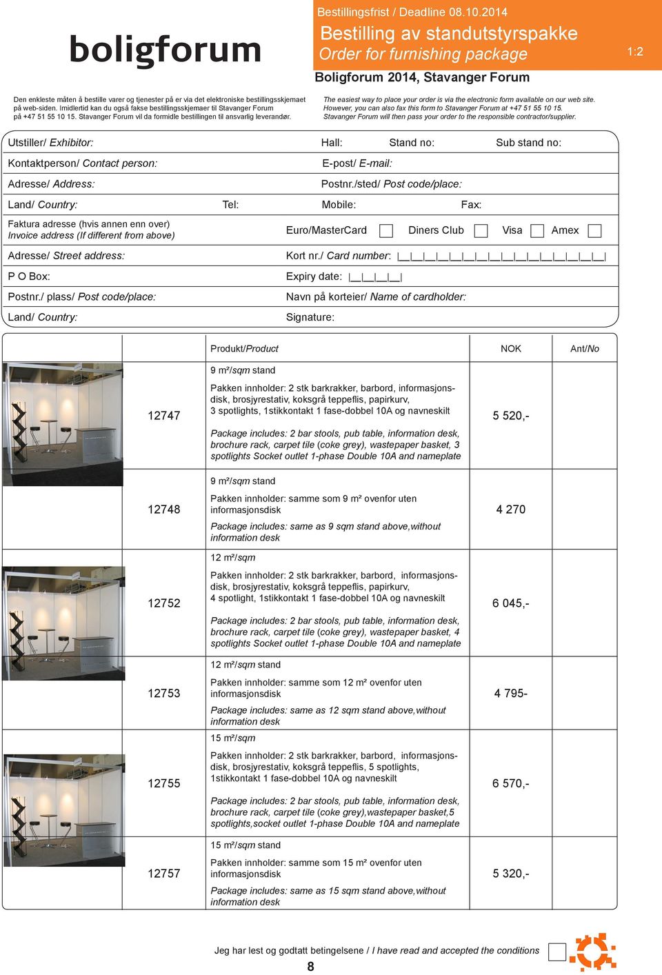 innholder: 2 stk barkrakker, barbord, informasjonsdisk, brosjyrestativ, koksgrå teppeflis, papirkurv, 3 spotlights, 1stikkontakt 1 fase-dobbel 10A og navneskilt Package includes: 2 bar stools, pub