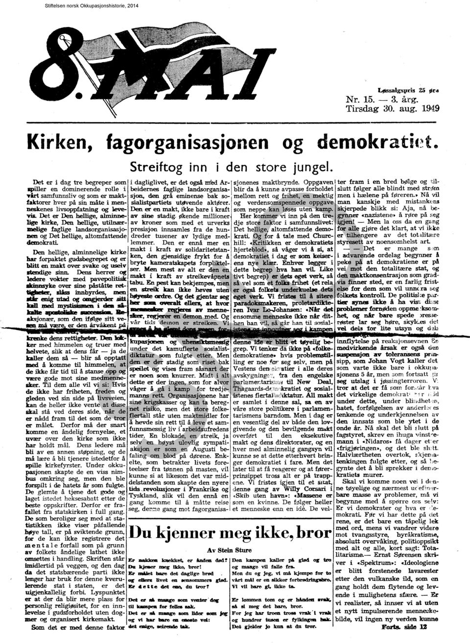 Oppgaven I ter fram i en bred bølge og t,ilspiller en do~nerende rolle l ~ldernes faglige landsorganisa- blir da å kunne avpasse forholdet slutt følger alle blindt med str\sm yårt samfunnsliv og som