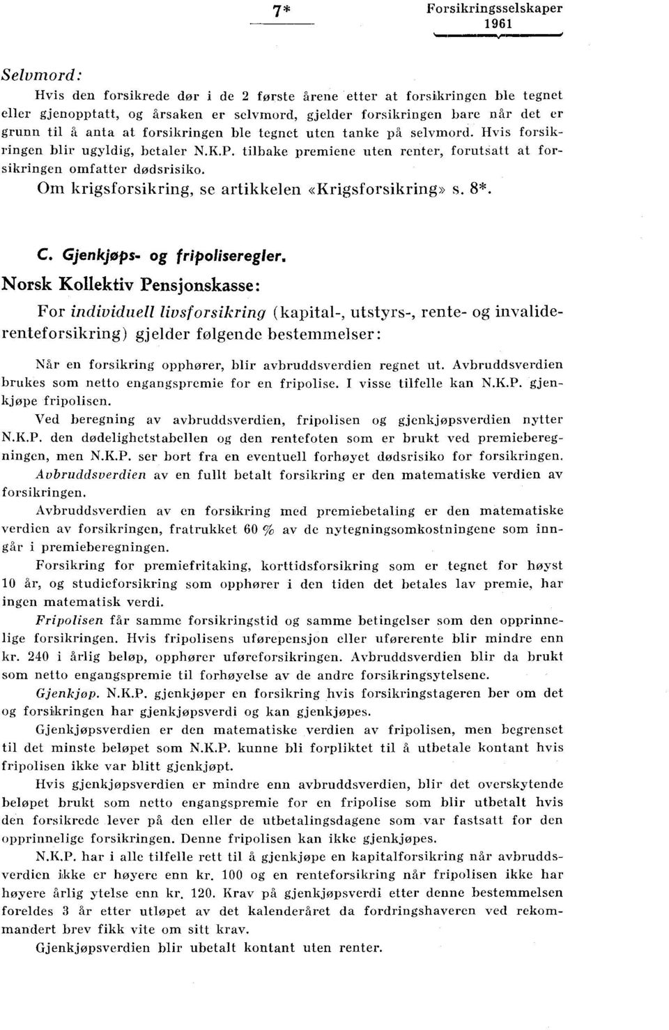 Om krigsforsikring, se artikkelen «Krigsforsikring» s. 8*. C. Gjenkjøps- og fripoliseregler.