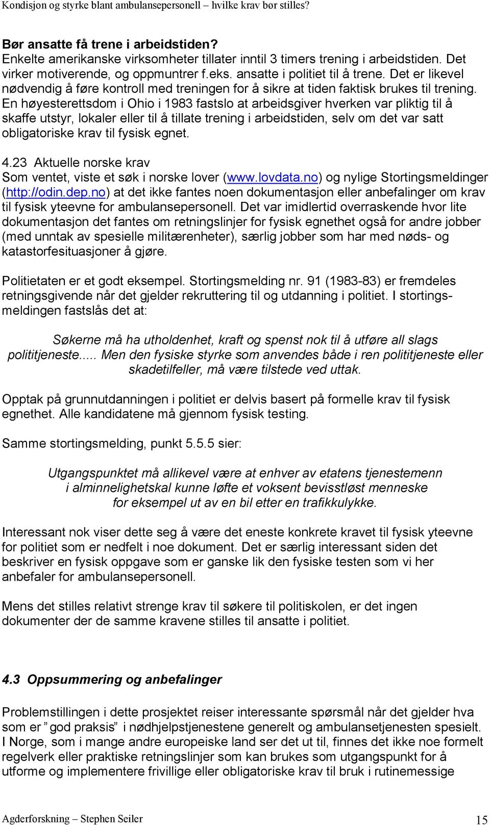 En høyesterettsdom i Ohio i 1983 fastslo at arbeidsgiver hverken var pliktig til å skaffe utstyr, lokaler eller til å tillate trening i arbeidstiden, selv om det var satt obligatoriske krav til