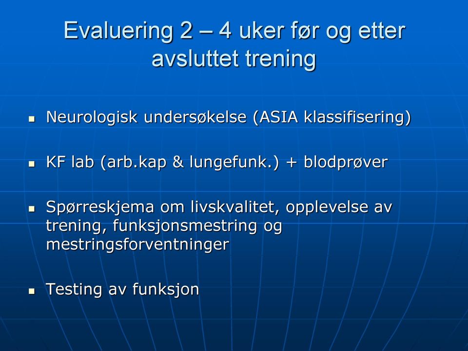 ) + blodprøver Spørreskjema om livskvalitet, opplevelse av