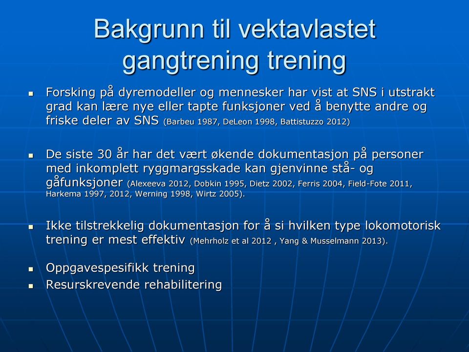 gjenvinne stå- og gåfunksjoner (Alexeeva 2012, Dobkin 1995, Dietz 2002, Ferris 2004, Field-Fote 2011, Harkema 1997, 2012, Werning 1998, Wirtz 2005).