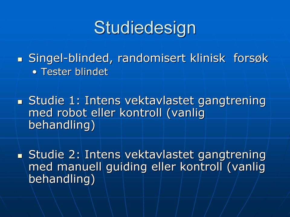 eller kontroll (vanlig behandling) Studie 2: Intens