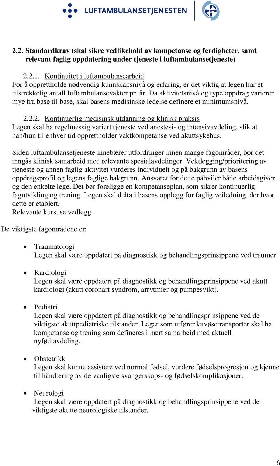 Da aktivitetsnivå og type oppdrag varierer mye fra base til base, skal basens medisinske ledelse definere et minimumsnivå. 2.