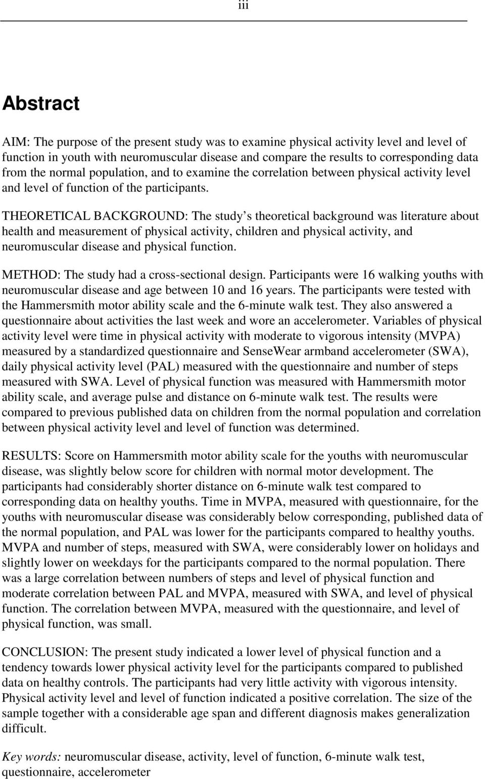 THEORETICAL BACKGROUND: The study s theoretical background was literature about health and measurement of physical activity, children and physical activity, and neuromuscular disease and physical