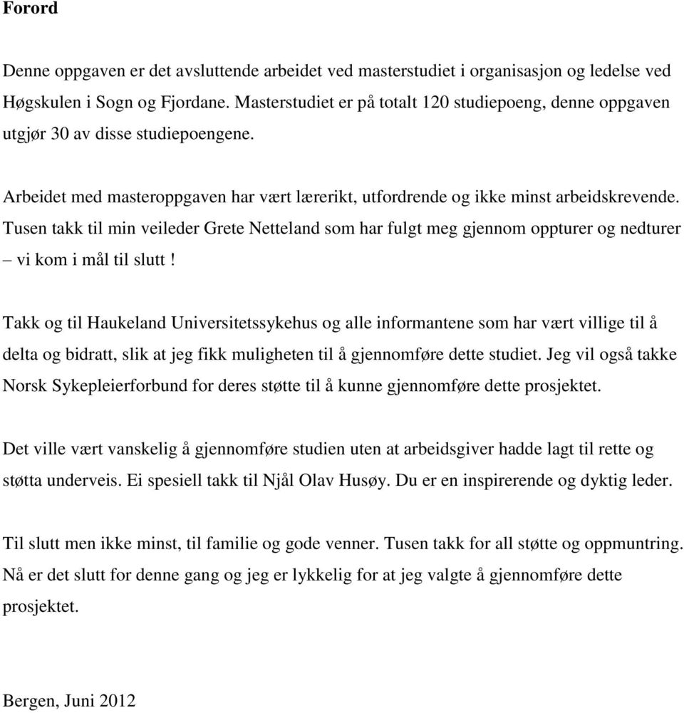 Tusen takk til min veileder Grete Netteland som har fulgt meg gjennom oppturer og nedturer vi kom i mål til slutt!