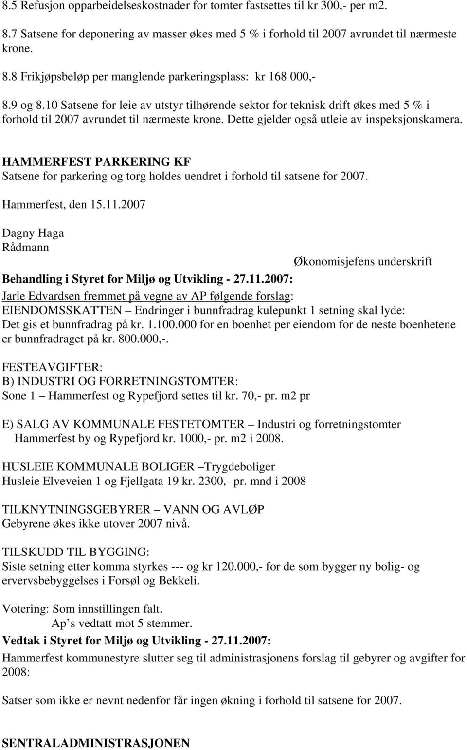 HAMMERFEST PARKERING KF Satsene for parkering og torg holdes uendret i forhold til satsene for 2007. Hammerfest, den 15.11.