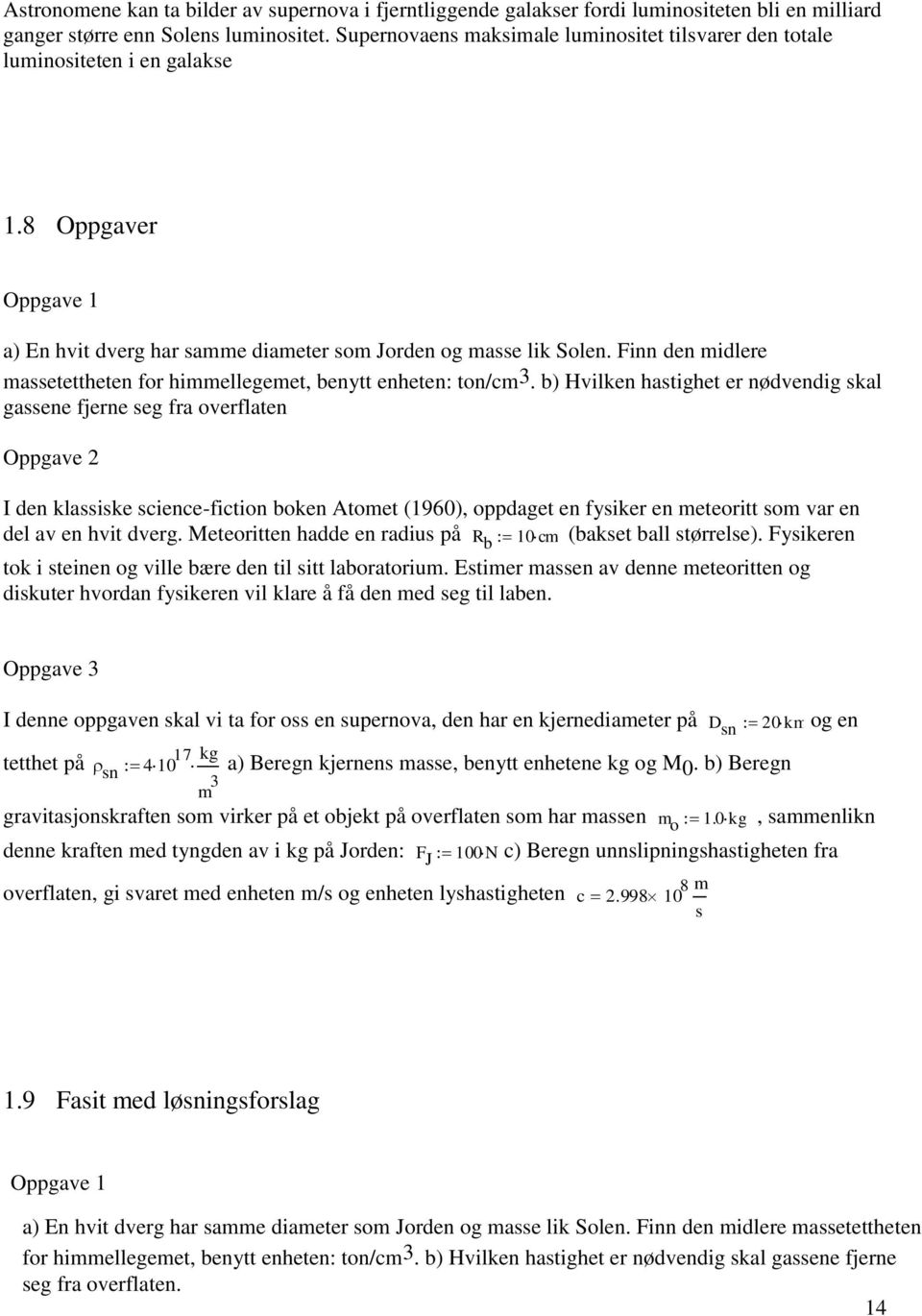 Finn den midlere massetettheten for himmellegemet, benytt enheten: ton/cm 3.