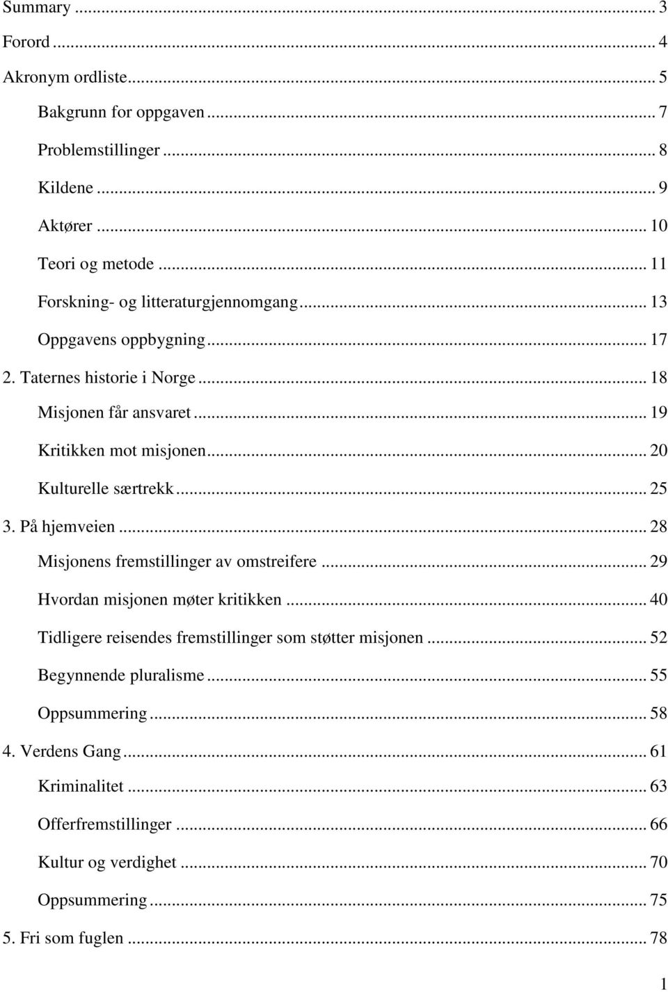 .. 20 Kulturelle særtrekk... 25 3. På hjemveien... 28 Misjonens fremstillinger av omstreifere... 29 Hvordan misjonen møter kritikken.